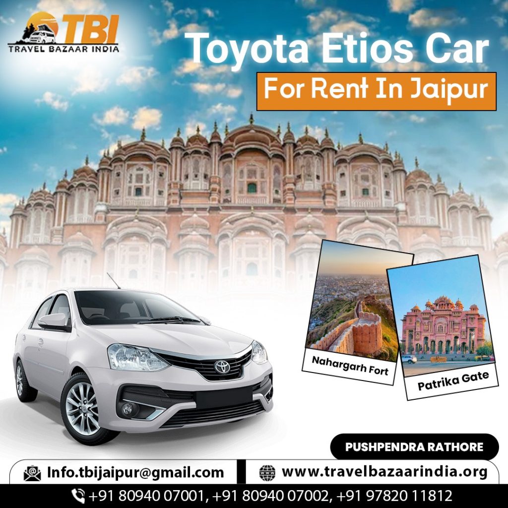 Etios Car Rental Jaipur: Your Perfect Ride with Travel Bazaar India Etios Car Rental Jaipur: Your Perfect Ride with Travel Bazaar India